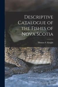 Produktbild: Descriptive Catalogue of the Fishes of Nova Scotia [microform]