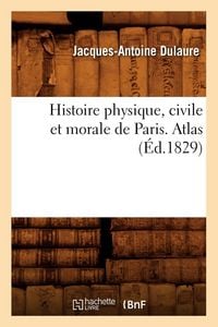 Produktbild: Histoire physique, civile et morale de Paris. Atlas (&Eacute;d.1829)