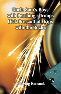Produktbild: Uncle Sam's Boys with Pershing's Troops Dick Prescott at Grips with the Boche