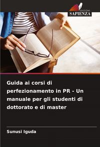 Produktbild: Guida ai corsi di perfezionamento in PR - Un manuale per gli studenti di dottorato e di master