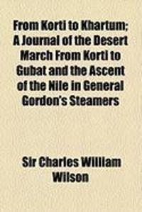 Produktbild: From Korti to Khartum; A Journal of the Desert March from Korti to Gubat and the Ascent of the Nile in General Gordon's Steamers
