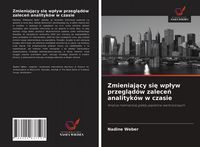 Produktbild: Zmieniaj&iquest;cy si&iquest; wp&iquest;yw przegl&iquest;d&oacute;w zalece&iquest; analityk&oacute;w w czasie