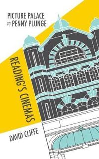 Produktbild: Cliffe, D: Picture Palace to Penny Plunge: Reading's Cinemas