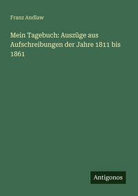 Produktbild: Mein Tagebuch: Ausz&uuml;ge aus Aufschreibungen der Jahre 1811 bis 1861