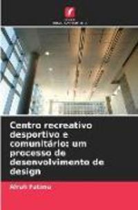 Produktbild: Centro recreativo desportivo e comunit&aacute;rio: um processo de desenvolvimento de design