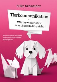 Produktbild: Tierkommunikation - Wie du wieder h&ouml;rst, was l&auml;ngst in dir spricht