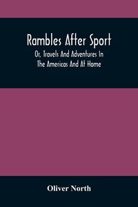 Produktbild: Rambles After Sport; Or, Travels And Adventures In The Americas And At Home