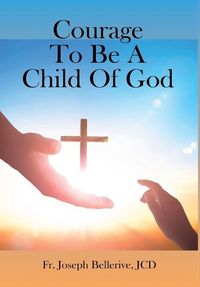 Bild vom Artikel Courage To Be A Child Of God vom Autor JCD Fr. Joseph Bellerive