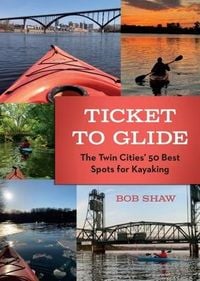 Produktbild: Ticket to Glide: The Twin Cities' 50 Best Spots for Kayaking