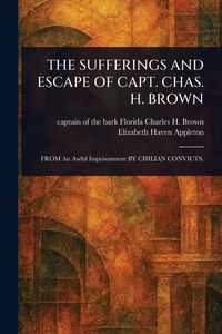 Produktbild: The Sufferings and Escape of Capt. Chas. H. Brown