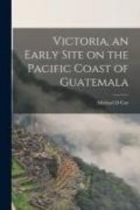 Produktbild: Victoria, an Early Site on the Pacific Coast of Guatemala