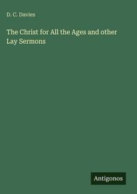 Produktbild: The Christ for All the Ages and other Lay Sermons