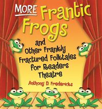 Produktbild: More Frantic Frogs and Other Frankly Fractured Folktales for Readers Theatre