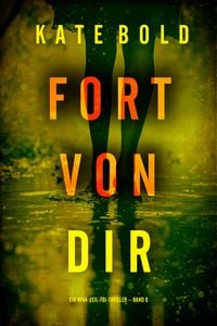 Produktbild: Fort von dir (Ein Nina-Veil-FBI-Thriller - Band 8)