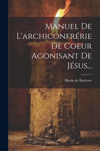 Produktbild: Manuel De L'archiconfr&eacute;rie De Coeur Agonisant De J&eacute;sus...