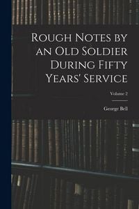 Produktbild: Rough Notes by an Old Soldier During Fifty Years' Service; Volume 2
