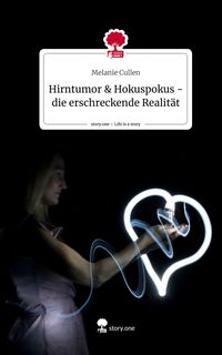 Produktbild: Hirntumor & Hokuspokus - die erschreckende Realit&auml;t. Life is a Story - story.one