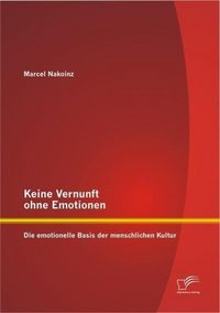 Produktbild: Keine Vernunft ohne Emotionen: Die emotionelle Basis der menschlichen Kultur