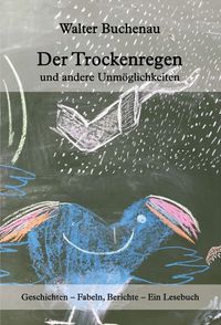 Produktbild: Der Trockenregen und andere Unm&ouml;glichkeiten