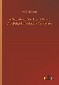 Produktbild: A Narrative of the Life of David Crockett, of the State of Tennessee
