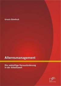 Produktbild: Alternsmanagement: Die zuk&uuml;nftige Herausforderung in der Arbeitswelt