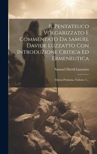 Produktbild: Il Pentateuco Volgarizzato E Commentato Da Samuel Davide Luzzatto Con Introduzione Critica Ed Ermeneutica: Opera Postuma, Volume 3...