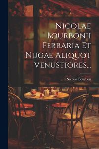 Produktbild: Nicolae Bourbonii Ferraria Et Nugae Aliquot Venustiores...