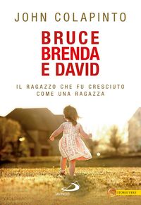 Produktbild: Bruce, Brenda, David. Il ragazzo che fu cresciuto come una ragazza