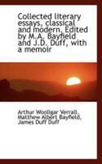 Produktbild: Collected Literary Essays, Classical and Modern. Edited by M.A. Bayfield and J.D. Duff, with a Memoi