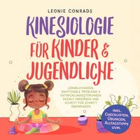 Produktbild: Kinesiologie f&uuml;r Kinder & Jugendliche: Lernblockaden, emotionale Probleme & Entwicklungsst&ouml;rungen gezielt erkennen und Schritt f&uuml;r Schritt &uuml;berwinden - inkl. Checklisten, &Uuml;bungen, Alltagstipps uvm.