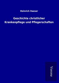Produktbild: Geschichte christlicher Krankenpflege und Pflegerschaften