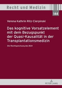 Produktbild: Das kognitive Vorsatzelement mit dem Bezugspunkt der Quasi-Kausalit&auml;t in der Transplantationsmedizin &ndash; Die Rechtsprechung des BGH &ndash;