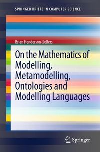 Produktbild: On the Mathematics of Modelling, Metamodelling, Ontologies and Modelling Languages