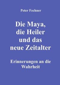 Produktbild: Die Maya, die Heiler und das neue Zeitalter