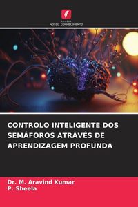 Produktbild: Controlo Inteligente Dos Sem&aacute;foros Atrav&eacute;s De Aprendizagem Profunda
