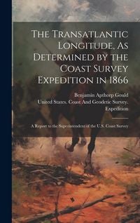 Produktbild: The Transatlantic Longitude, As Determined by the Coast Survey Expedition in 1866