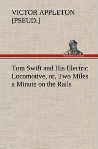Produktbild: Tom Swift and His Electric Locomotive, or, Two Miles a Minute on the Rails