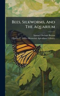 Produktbild: Bees, Silkworms, And The Aquarium