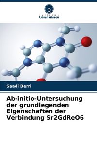 Produktbild: Ab-initio-Untersuchung der grundlegenden Eigenschaften der Verbindung Sr2GdReO6