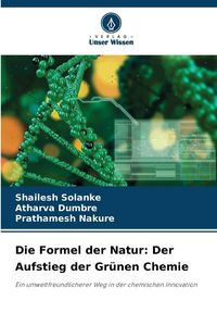 Produktbild: Die Formel der Natur: Der Aufstieg der Gr&uuml;nen Chemie