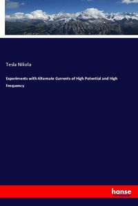 Produktbild: Experiments with Alternate Currents of High Potential and High Frequency
