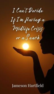 Produktbild: I Can't Decide If I'm Having a Midlife Crisis or a Snack