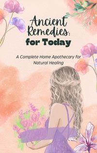 Produktbild: Ancient Remedies for Today: A Complete Home Apothecary for Natural Healing