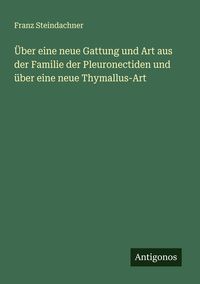 Produktbild: &Uuml;ber eine neue Gattung und Art aus der Familie der Pleuronectiden und &uuml;ber eine neue Thymallus-Art