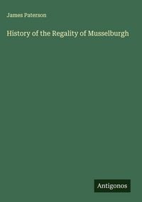 Produktbild: History of the Regality of Musselburgh