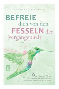 Produktbild: Befreie dich von den Fesseln der Vergangenheit