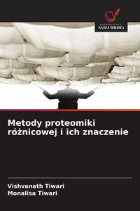 Produktbild: Metody proteomiki r&oacute;&iquest;nicowej i ich znaczenie
