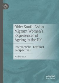 Produktbild: Older South Asian Migrant Women&rsquo;s Experiences of Ageing in the UK