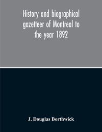 Produktbild: History And Biographical Gazetteer Of Montreal To The Year 1892