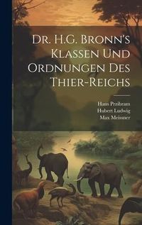 Produktbild: Dr. H.G. Bronn's Klassen und Ordnungen des Thier-Reichs